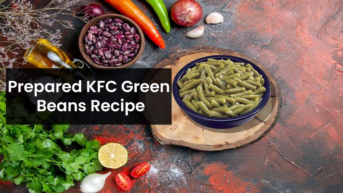 KFC Green Beans Recipe