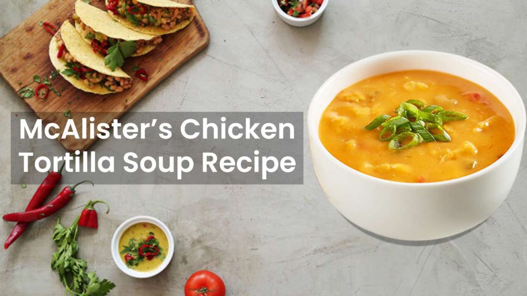 McAlister’s Chicken Tortilla Soup Recipe for Healthy Choice