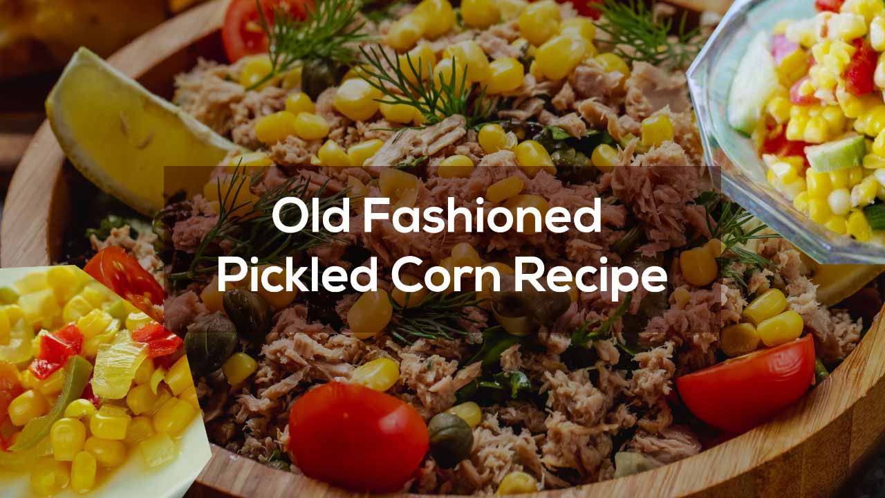 Old fashioned pickled corn recipe