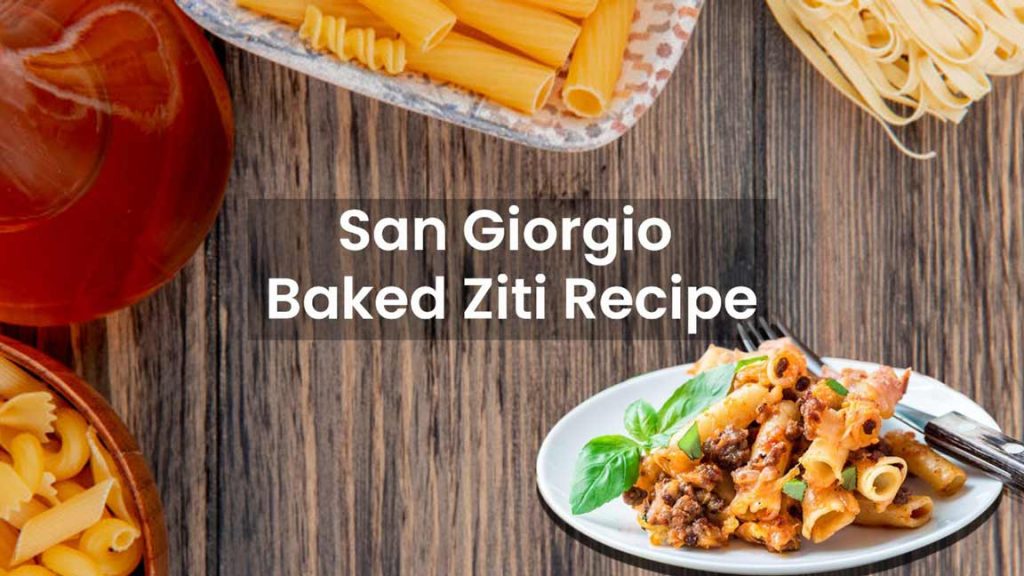 San Giorgio Baked Ziti Recipe The Ultimate Comfort Food