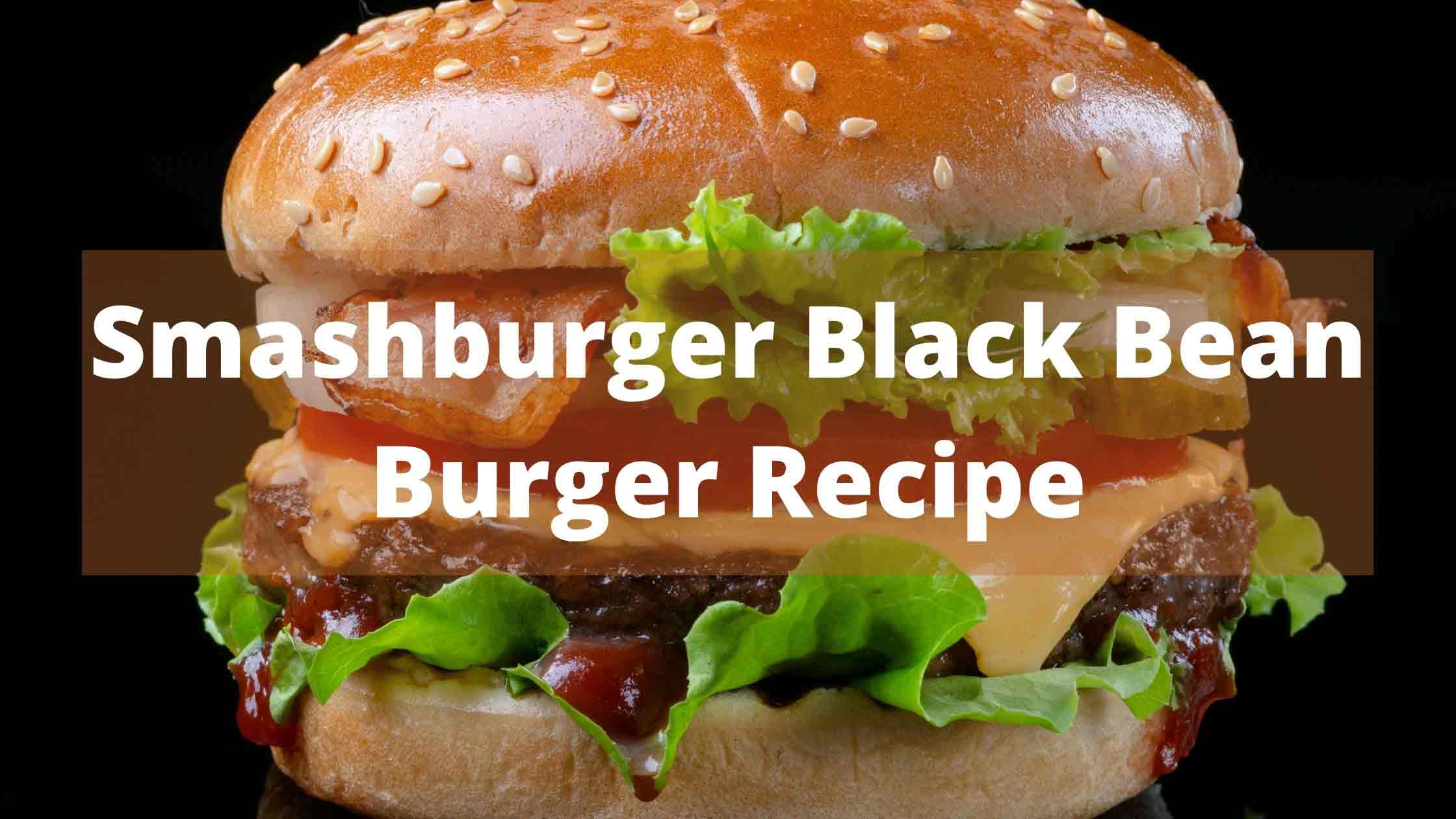 Smashburger black bean burger recipe