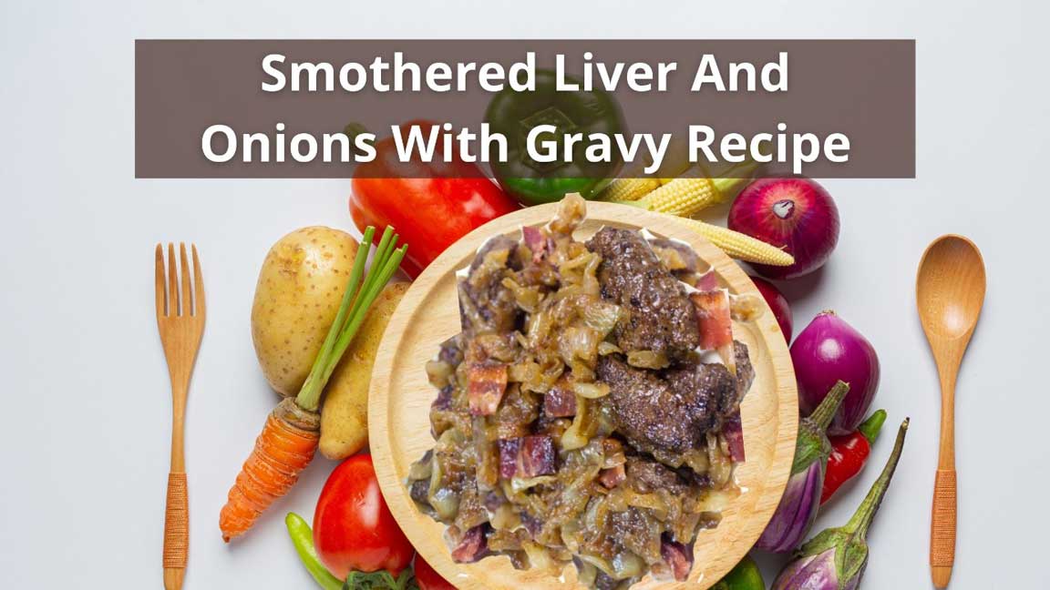 Smothered liver and onions with gravy recipe