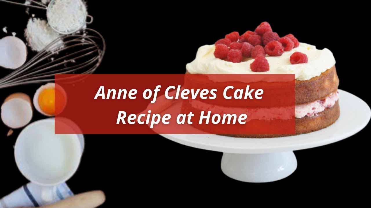 Anne of Cleves Cake Recipe at Home