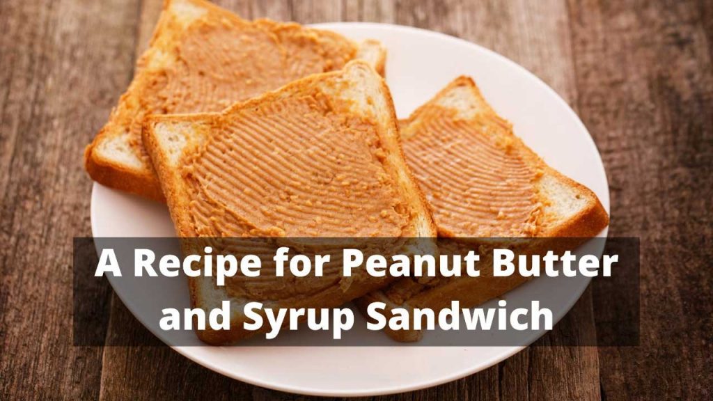A Recipe for Peanut Butter and Syrup Sandwich Dining Decision