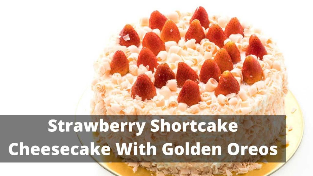 Strawberry shortcake cheesecake with golden Oreos