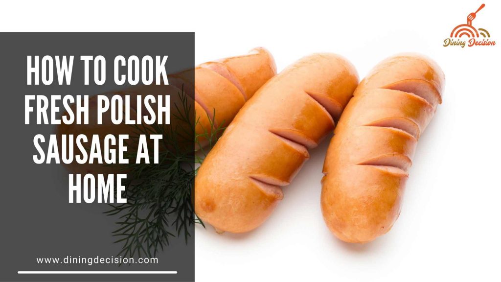How to Cook Fresh Polish Sausage at Home